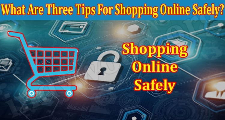 What Are Three Tips For Shopping Online Safely 2021