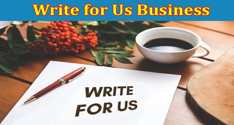 About General Information Write for Us Business
