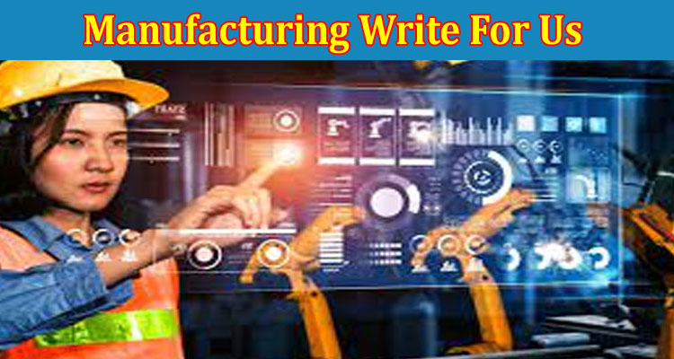 About Gerenal Information Manufacturing Write For Us