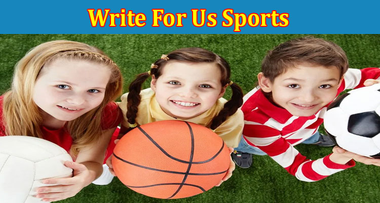 About Gerenal Information Write For Us Sports