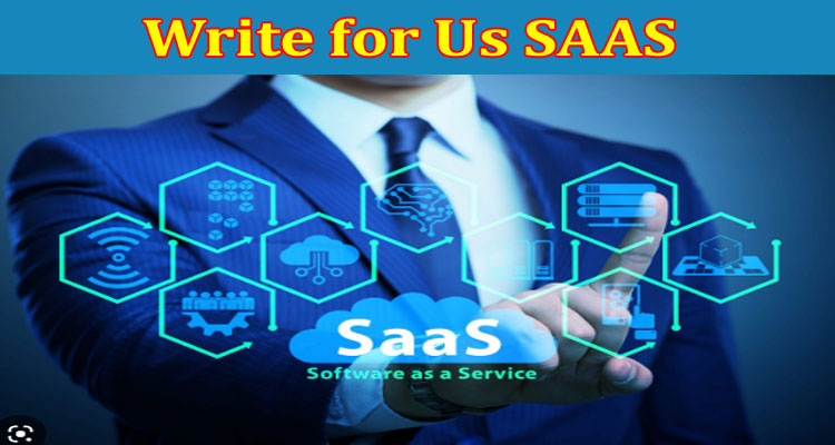 About Gerenal Information Write for Us SAAS