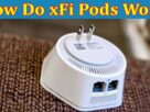 Complete Information About How Do xFi Pods Work - Xfinity’s Mesh WiFi Explained