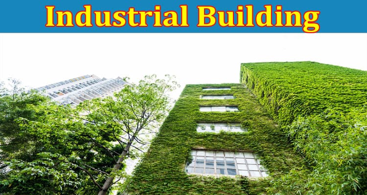 How Green Solutions Can Transform Your Industrial Building