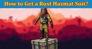 Complete Details How-to-Get-a-Rust-Hazmat-Su