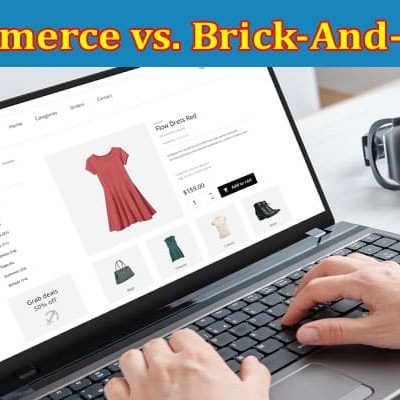 Complete Information About Ecommerce vs. Brick-And-Mortar - Finding the Perfect Blend